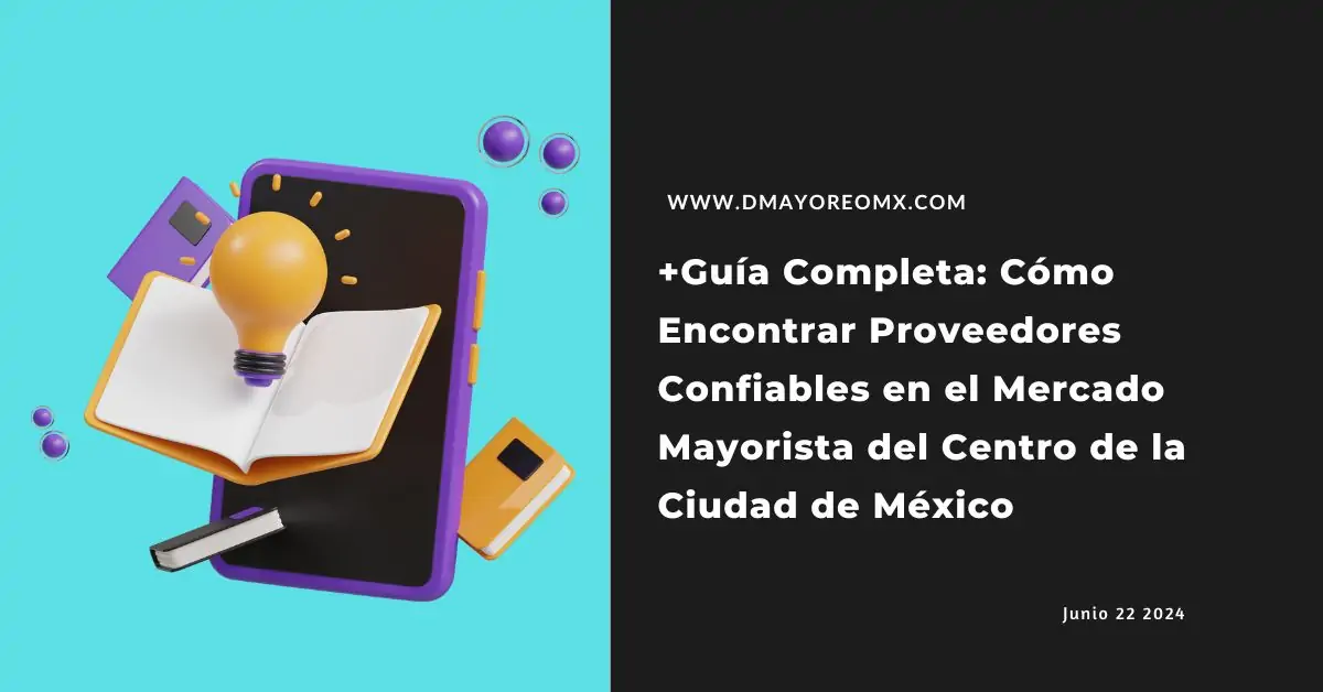 Proveedores Confiables: 1 Estrategia Infalible para Encontrarlos en el Mercado Mayorista del Centro de la Ciudad de México 1 proveedores confiables